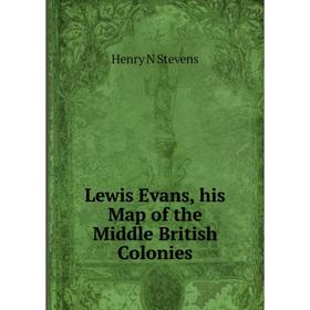 

Книга Lewis Evans, his Map of the Middle British Colonies