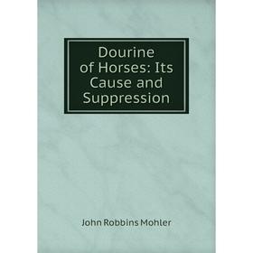 

Книга Dourine of Horses: Its Cause and Suppression