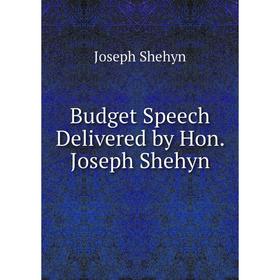 

Книга Budget Speech Delivered by Hon. Joseph Shehyn