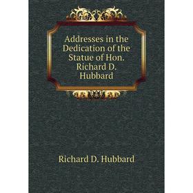 

Книга Addresses in the Dedication of the Statue of Hon. Richard D. Hubbard