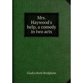 

Книга Mrs Haywood's help, a comedy in two acts