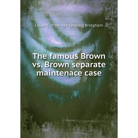 

Книга The famous Brown vs. Brown separate maintenace case