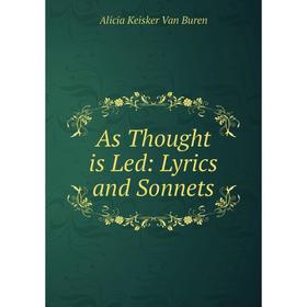 

Книга As Thought is Led: Lyrics and Sonnets