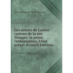 

Книга Les arènes de Lutèce (arènes de la rue Monge): le passé, l'exhumation, l'état actuel