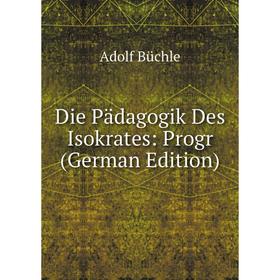 

Книга Die Pädagogik Des Isokrates: Progr (German Edition)