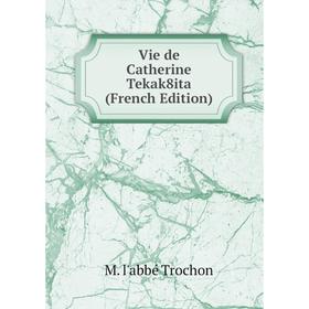

Книга Vie de Catherine Tekak8ita (French Edition)