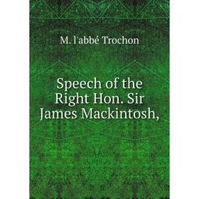 

Книга Speech of the Right Hon. Sir James Mackintosh