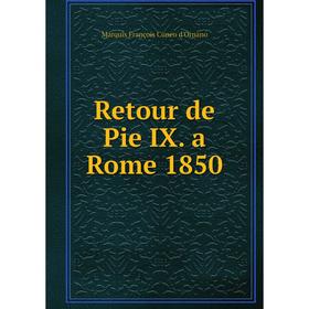 

Книга Retour de Pie IX. a Rome 1850
