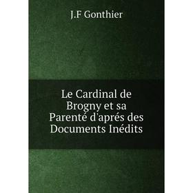 

Книга Le Cardinal de Brogny et sa Parenté d'aprés des Documents Inédits