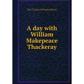 

Книга A day with William Makepeace Thackeray