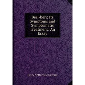 

Книга Beri-beri: Its Symptoms and Symptomatic Treatment: An Essay