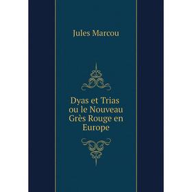 

Книга Dyas et Trias ou le Nouveau Grès Rouge en Europe