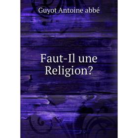 

Книга Faut-Il une Religion