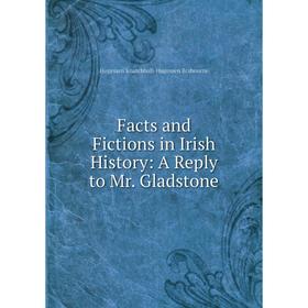 

Книга Facts and Fictions in Irish History: A Reply to Mr. Gladstone