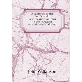 

Книга A summary of the Lord's work: in witnessing for Jesus to the Jews, and on their behalf. during t