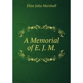

Книга A Memorial of E. J. M.