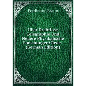 

Книга Über Drahtlose Telegraphie Und Neuere Physikalische Forschungen: Rede. (German Edition)