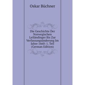 

Книга Die Geschichte Der Norwegischen Leiländinger Bis Zur Verfassungsänderung Im Jahre 1660: 1. Teil (German Edition)