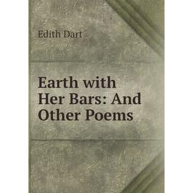 

Книга Earth with Her Bars: And Other Poems