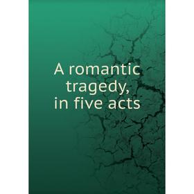 

Книга A romantic tragedy, in five acts