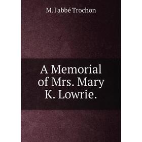 

Книга A Memorial of Mrs. Mary K. Lowrie.