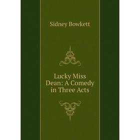 

Книга Lucky Miss Dean: A Comedy in Three Acts