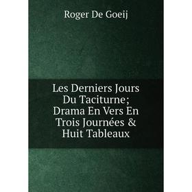 

Книга Les Derniers Jours Du Taciturne Drama En Vers En Trois Journées & Huit Tableaux