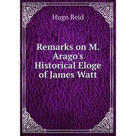 

Книга Remarks on M. Arago's Historical Eloge of James Watt