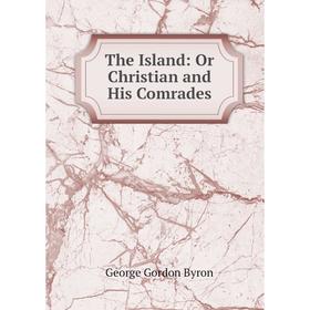 

Книга The Island: Or Christian and His Comrades