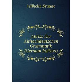 

Книга Abriss Der Althochdeutschen Grammatik (German Edition)