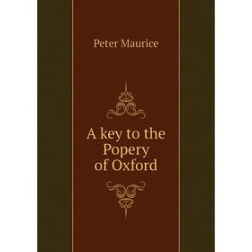 

Книга A key to the Popery of Oxford