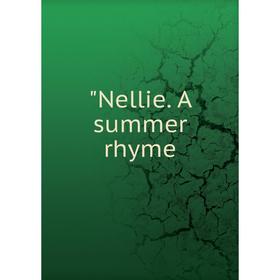 

Книга Nellie A summer rhyme