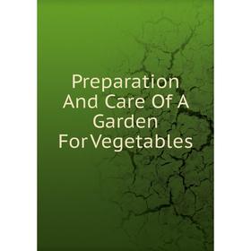 

Книга Preparation And Care Of A Garden For Vegetables