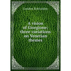 

Книга A vision of Giorgione; three variations on Venetian themes