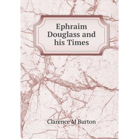 

Книга Ephraim Douglass and his Times