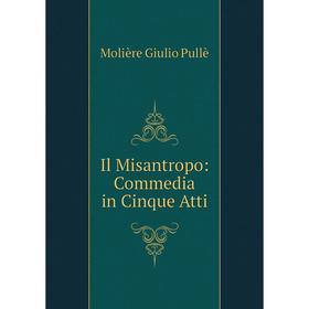 

Книга Il Misantropo: Commedia in Cinque Atti