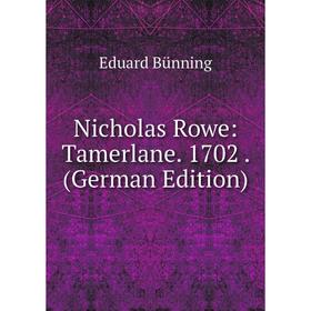 

Книга Nicholas Rowe: Tamerlane 1702