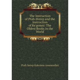 

Книга The Instruction of Ptah-Hotep and the Instruction of Ke'gemni: The Oldest Books in the World