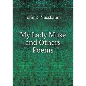 

Книга My Lady Muse and Others Poems