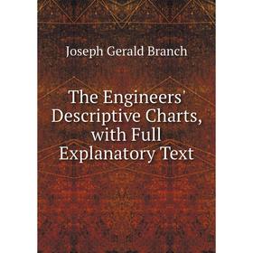 

Книга The Engineers' Descriptive Charts, with Full Explanatory Text