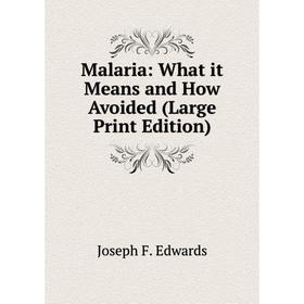 

Книга Malaria: What it Means and How Avoided (Large Print Edition)