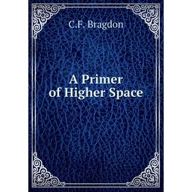 

Книга A Primer of Higher Space