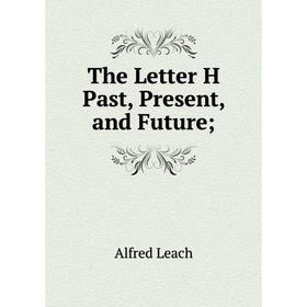 

Книга The Letter H Past, Present, and Future