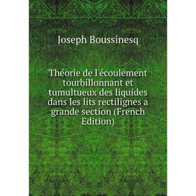 

Книга Théorie de l'écoulement tourbillonnant et tumultueux des liquides dans les lits rectilignes a grande section (French Edition)