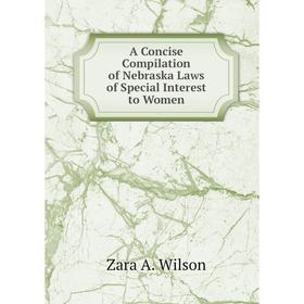 

Книга A Concise Compilation of Nebraska Laws of Special Interest to Women