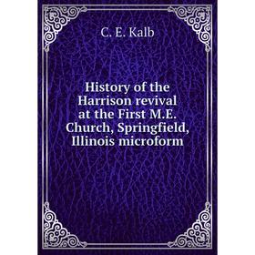 

Книга History of the Harrison revival at the First M.E. Church, Springfield, Illinois microform