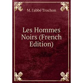

Книга Les Hommes Noirs