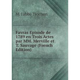 

Книга Favras Episode de 1789 en Trois Actes par MM. Merville et T. Sauvage (French Edition)