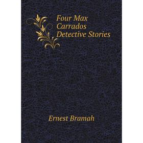 

Книга Four Max Carrados Detective Stories