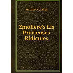 

Книга Zmoliere's Lis Precieuses Ridicules